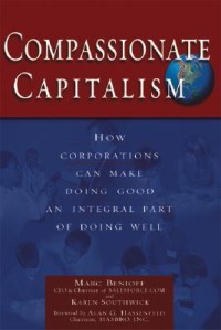 Compassionate capitalism : how corporations can make doing good an integral part of doing well