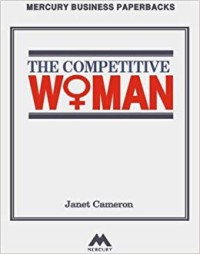 The Competitive woman : a survival guide for woman who aims to be boss