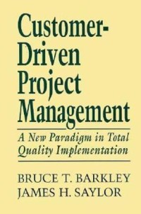 Customer-driven project management : a new paradigm in total quality implementation