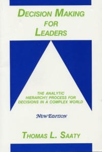 Decision making for leaders : the analytic hierarchy process for decisions in a complex world - 1999/2000 ed. - Volume II