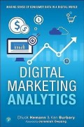 Digital marketing analytics  : making sense of consumer data in a digital world