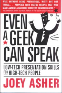 Even a geek can speak : low-tech presentation skills for high-tech people