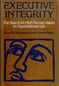 Executive integrity : the search for high human value in organizational life