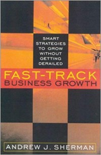 Fast-track business growth : smart strategies to grow without getting derailed