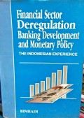 Financial sector deregulation banking development and monetary policy : the Indonesian experience 1983-1993