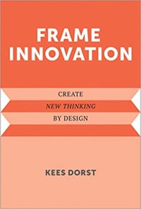 Frame innovation : creat new thinking by design