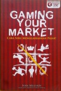 Gaming your market  : cara seru menggairahkan pasar