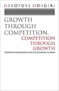 Growth through competition, competition through growth : strategic management and the economy in Japan