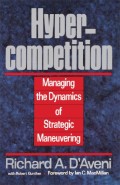 Hypercompetition : managing the dynamics of strategic maneuvering