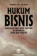 Hukum bisnis : deregulasi dan joint venture di Indonesia teori dan praktik