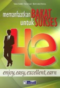 4E enjoy, easy, excellent, earn  : memanfaatkan bakat untuk sukses