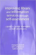 Improving library and information services through  self assessment : a guide for senior managers and staff developers