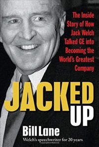 Jacked up : the inside stroy of how Jack Welch talked GE into becoming the world;s greatest company