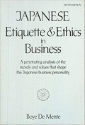 Japanese etiquette & ethics in business : a penetrating analysis of the morals and values that shape the Japanese business personality