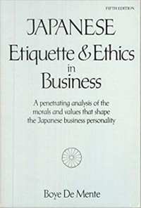 Japanese etiquette & ethics in business : a penetrating analysis of the morals and values that shape the Japanese business personality