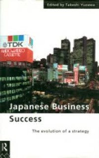 Japanese business success : the evolution of a strategy