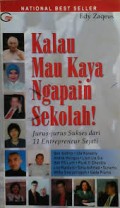 Kalau mau kaya ngapain sekolah! : jurus-jurus sukses dari 11 entrepreneur sejati