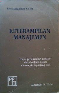 Ketrampilan manajemen : buku pendamping manajer dan eksekutif dalam memimpin sepanjang hari