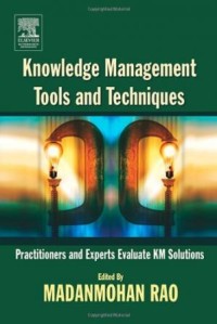 Knowledge management tools and techniques : practitioners and experts evaluate KM solutions