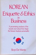 Korean etiquette & ethics in business : a penetrating analysis of the morals and values that shape the Korean business personality