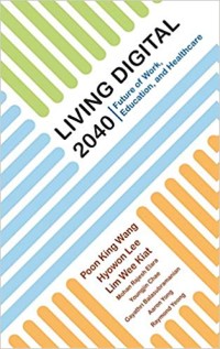 Living digital 2040 : future of work, education, and healthcare