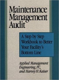 Maintenance management audit : a step by step workbook to better your facility's bottom line