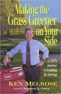 Making the grass greener on your side : a CEO's journey to leading by serving