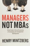 Managers not MBAs : a hard look at the soft practice of managing and management development