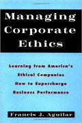 Managing corporate ethics  : learning from America's ethical companies how to supercharge business performance