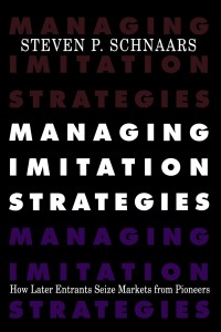 Managing imitation strategies : how later entrants seize markets from pioneers