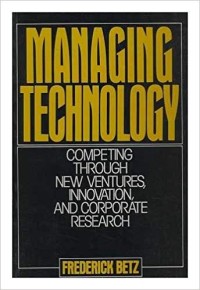 Managing technology : competing through new ventures, innovation, and corporate research