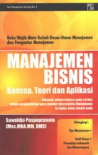 Manajemen bisnis  : konsep, teori dan aplikasi