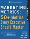 Marketing metrics : 50+ metrics every executive should master