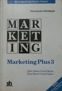 Marketing plus 3 : jalur sukses untuk bisnis, jalur bisnis untuk sukses