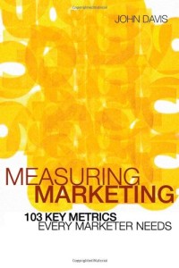 Measuring Marketing : 103 key metrics every marketer needs