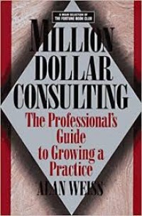 Million dollar consulting : the professional's guide to growing a practice