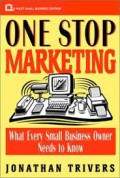 One stop marketing : what every small business owner needs to know