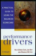 Performance drivers : a practical guide to using the balanced scorecard