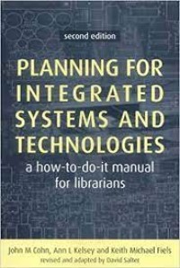 Planning for integrated systems and technologies : a how-to-do-it manual for librarians