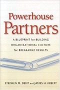 Powerhouse partners : a blueprint for building organizational culture for breakway results