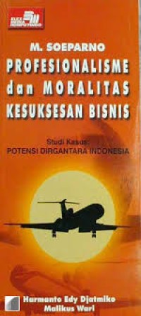 M. Soeparno profesionalisme dan moralitas kesuksesan bisnis, studi kasus ; potensi dirgantara Indonesia