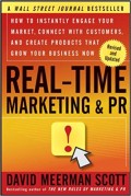 Real-time marketing and PR  : how to instantly engage your market, connect with customers, and create products that grow your business now