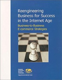 Reengineering business for success in the internet age : business-to-business e-commerce strategies