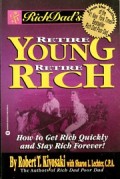 Rich dad's retire young retire rich : how to get rich and stay rich forever