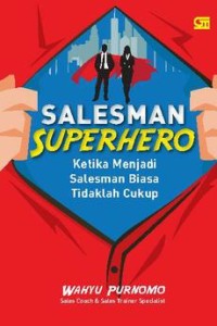 Salesman superhero: ketika menjadi salesman biasa tidaklah cukup