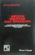 Sepuluh perintah bagi pengusaha : cetak biru bagi setiap wirausaha untuk memulai dan membina pertumbuhan perusahaan secara optimal