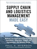 Supply chain and logistics management made easy  : methods and applications for planning, operations, integration, control and improvement, and network design