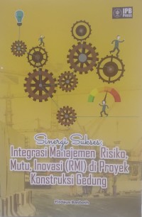 Sinergi sukses : Integrasi manajemen risiko, mutu, inovasi (RMI)  di proyek konstruksi gedung