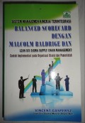 Sistem manajemen kinerja terintegrasi balanced scorecard dengan Malcom Baldrige dan lean six sigma supply chain management : contoh implementasi pada organisasi bisnis dan pemerintah