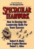 Spectacular teamwork : how to develop the leadership skills for team success